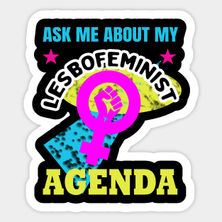 Ask me about my lesbofeminist agenda Sticker